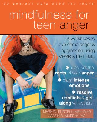 Mindfulness for teen anger a workbook to overcome anger and aggression using MBSR and DBT skills cover image