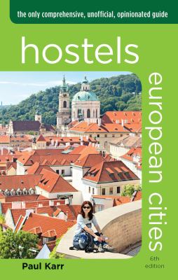 Hostels European cities, 6th the only comprehensive, unofficial, opinionated guide cover image