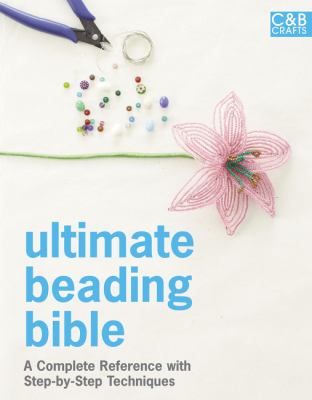 Ultimate beading bible : a complete reference with step-by-step techniques  cover image cdn