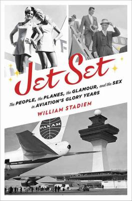 Jet set : the people, the planes, the glamour, and the romance in aviation's glory years  cover image cdn