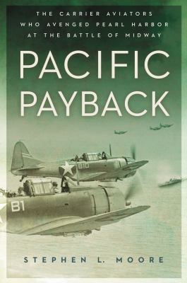 Pacific payback : the carrier aviators who avenged Pearl Harbor at the Battle of Midway  cover image cdn