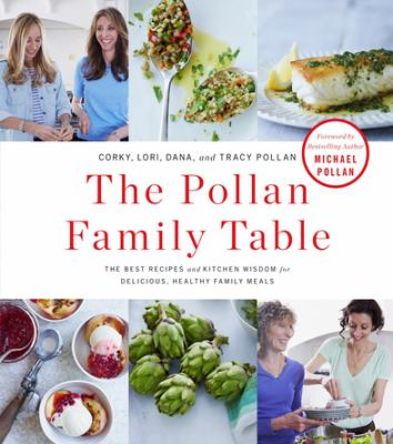 The Pollan family table : the best recipes and kitchen wisdom for delicious, healthy family meals cover image