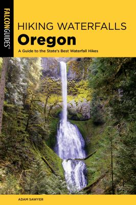 Falcon guide. Hiking waterfalls Oregon : a guide to the state's best waterfall hikes cover image