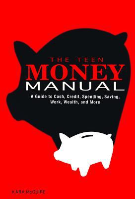 The teen money manual : a guide to cash, credit, spending, saving, work, wealth, and more cover image