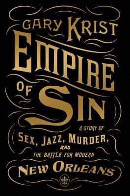 Empire of sin : a story of sex, jazz, murder, and the battle for modern New Orleans cover image