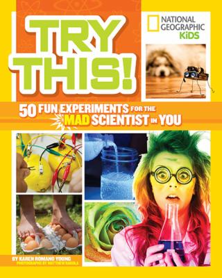 Try this! : 50 fun experiments for the mad scientist in you cover image