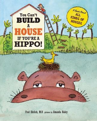 You can't build a house if you're a hippo : a book about all kinds of houses cover image