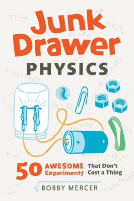 Junk drawer physics : 50 awesome experiments that don't cost a thing cover image