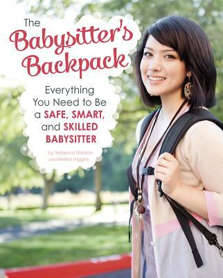 The Babysitter's backpack : everything you need to be a safe, smart, and skilled babysitter cover image