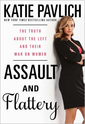 Assault and flattery : the truth about the left and their war on women cover image