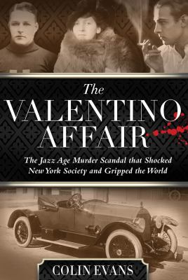 The Valentino affair : the Jazz Age murder scandal that shocked New York society and gripped the world cover image