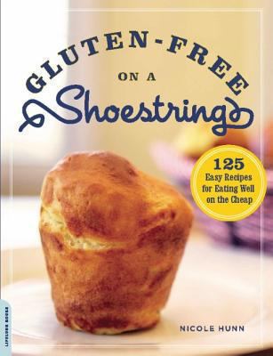 Gluten-free on a shoestring 125 easy recipes for eating well on the cheap cover image