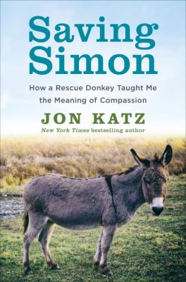 Saving Simon : how a rescue donkey taught me the meaning of compassion cover image