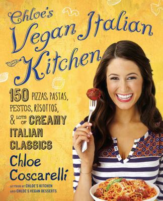Chloe's vegan Italian kitchen : 150 pizzas, pastas, pestos, risottos, & lots of creamy Italian classics  cover image cdn