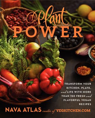 Plant power : transform your kitchen, plate, and life with more than 150 fresh and flavorful vegan recipes cover image