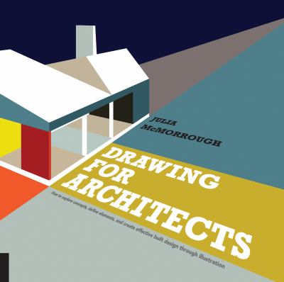 Drawing for architects : how to explore concepts, define elements, and create effective built design through illustration cover image