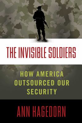 The invisible soldiers : how America outsourced our security  cover image cdn