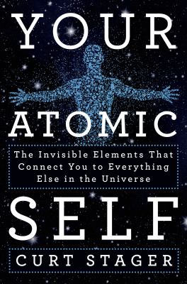 Your atomic self : the invisible elements that connect you to everything else in the universe  cover image cdn