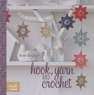 Hook, yarn and crochet : 20 cute and quirky crochet projects cover image
