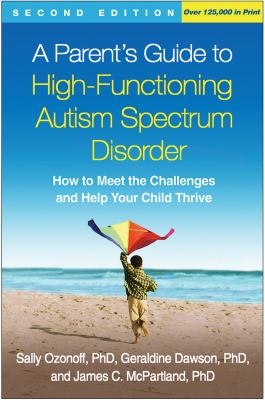 A parent's guide to high-functioning autism spectrum disorder : how to meet the challenges and help your child thrive cover image
