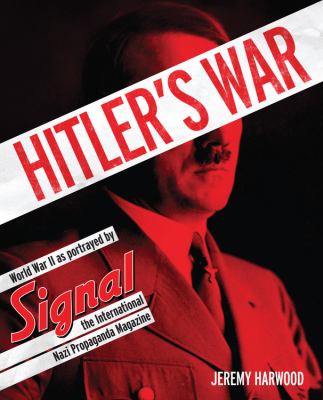 Hitler's war : World War II as portrayed by Signal, the international Nazi propaganda magazine cover image