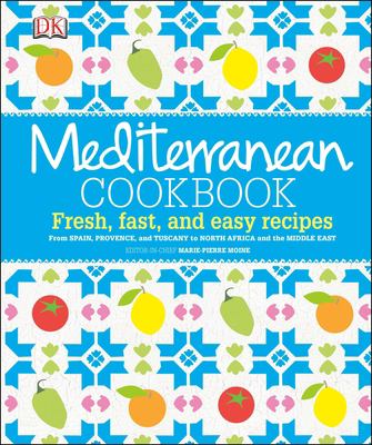 Mediterranean cookbook : fresh, fast, and easy recipes cover image