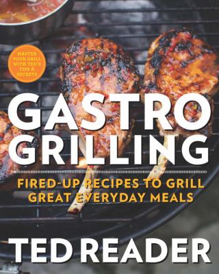 Gastro grilling : fired-up recipes to grill great everyday meals cover image