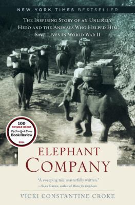 Elephant Company : the inspiring story of an unlikely hero and the animals who helped him save lives in World War II cover image