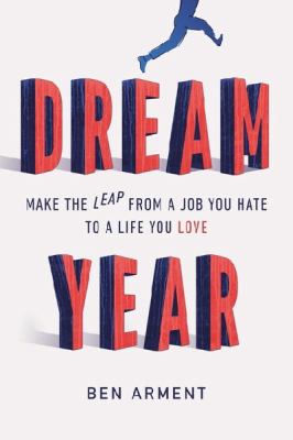 Dream year : make the leap from a job you hate to a life you love cover image