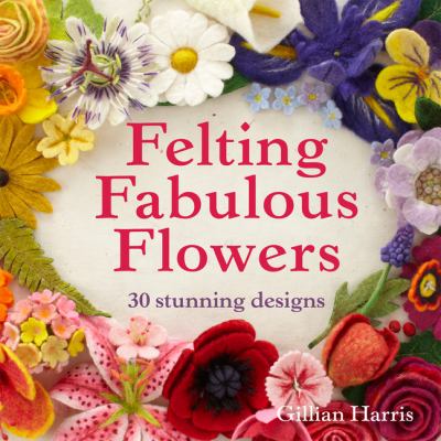 Felting fabulous flowers cover image