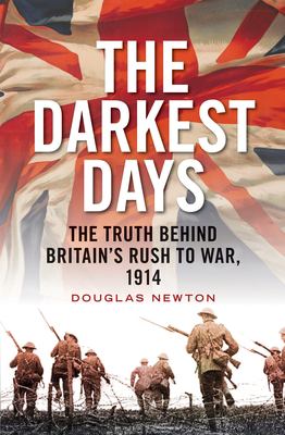The darkest days : the truth behind Britain's rush to war, 1914 cover image