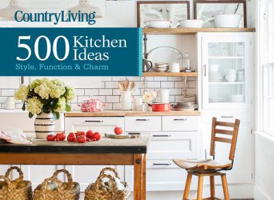 Country living : 500 kitchen ideas : style, function & charm cover image