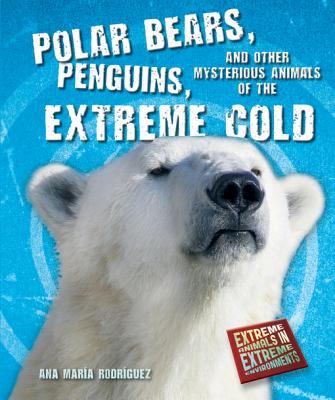 Polar bears, penguins, and other mysterious animals of the extreme cold cover image