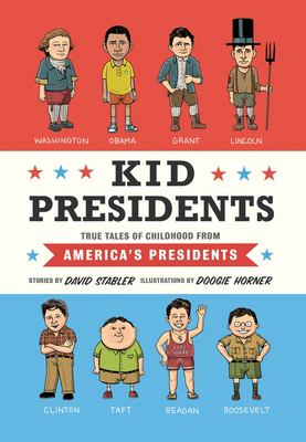 Kid presidents : true tales of childhood from America's presidents : stories cover image