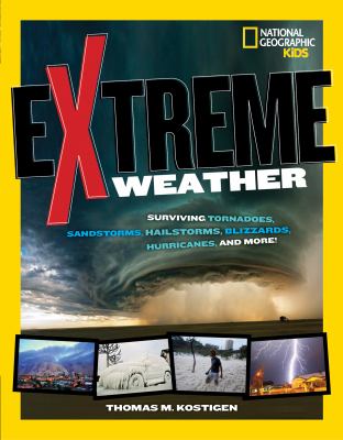 Extreme weather : surviving tornadoes, sandstorms, hailstorms, blizzards, hurricanes, and more! cover image