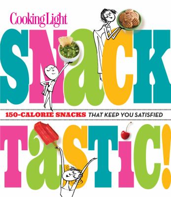 Cooking light snacktastic! : 150-calorie snacks that keep you satisfied cover image cdn