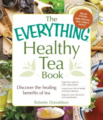 The everything healthy tea book : discover the healing benefits of tea cover image