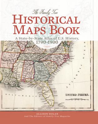The Family tree historical maps book : a state-by-state atlas of U.S. history, 1790-1900 cover image