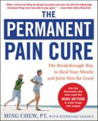 The permanent pain cure : the breakthrough way to heal your muscle and joint pain for good cover image