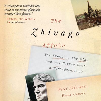 The Zhivago affair the Kremlin, the CIA, and the battle over a forbidden book cover image