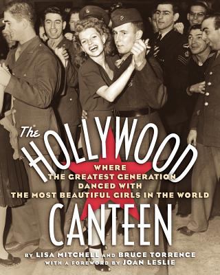 The Hollywood Canteen : where the greatest generation danced with the most beautiful girls in the world  cover image cdn