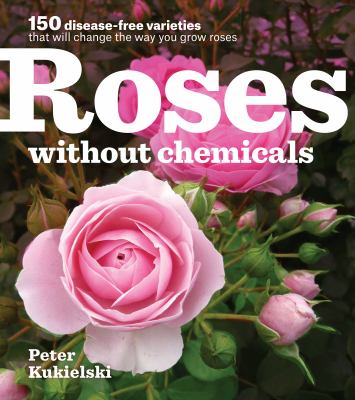 Roses without chemicals : 150 disease-free varieties that will change the way you grow roses  cover image cdn