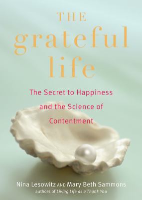 The grateful life : the secret to happiness, and the science of contentment  cover image cdn