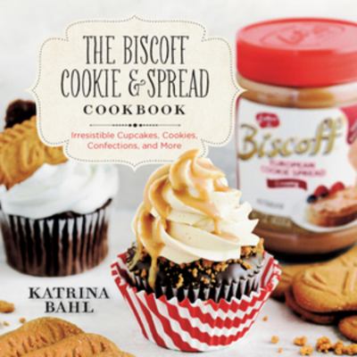 The Biscoff cookie & spread cookbook : irresistible cupcakes, cookies, confections, and more cover image