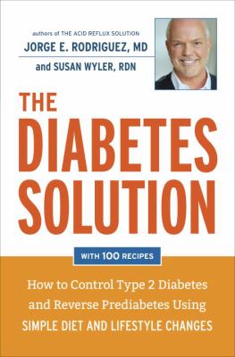 The diabetes solution : how to control type 2 diabetes and reverse prediabetes using simple diet and lifestyle changes cover image