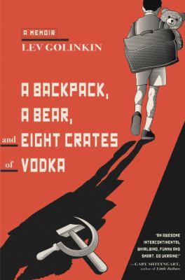 A backpack, a bear, and eight crates of vodka : a memoir cover image