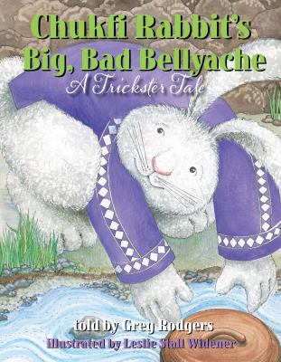 Chukfi Rabbit's big, bad bellyache : a trickster tale cover image