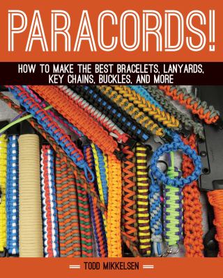Paracord! : how to make the best bracelets, lanyards, key chains, buckles, and more cover image