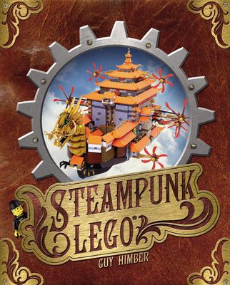 Steampunk LEGO : the illustrated researches of various fantastical devices by Sir Herbert Jobson, with epistles to the Crown, Her Majesty Queen Victoria : a travelogue in 11 chapters cover image