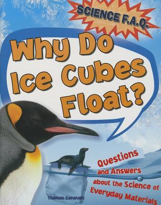 Why do ice cubes float? : questions and answers about the science of everyday materials cover image